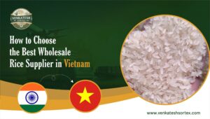 How to Choose the Best Wholesale Rice Supplier in Vietnam