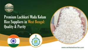 Premium Lachkari Wada Kolam Rice Suppliers in West Bengal: Quality & Purity