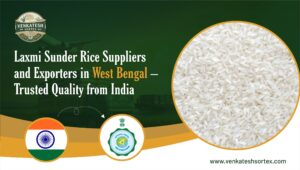 Laxmi Sunder Rice Suppliers and Exporters in West Bengal – Trusted Quality from India