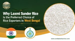 Why Laxmi Sunder Rice Is the Preferred Choice of Rice Exporters in West Bengal
