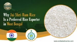 Why Jai Shri Ram Rice Is a Preferred Rice Exporter in West Bengal
