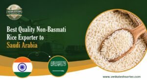Best Quality Non Basmati Rice Exporter to Saudi Arabia